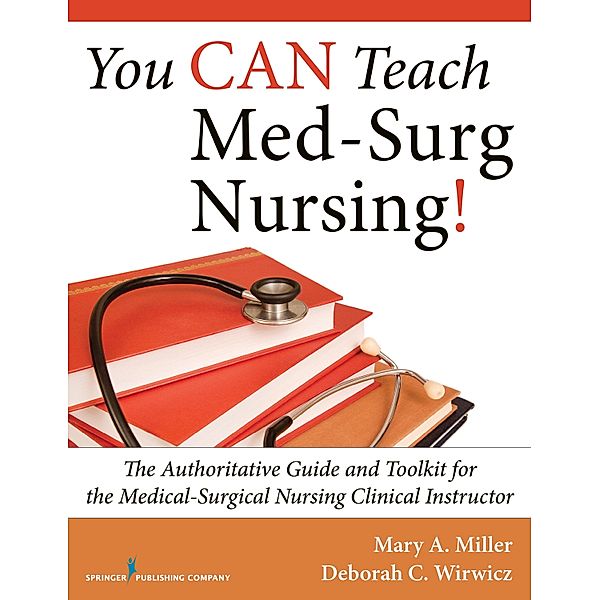 You CAN Teach Med-Surg Nursing!, Mary A. Miller, Deborah C. Wirwicz