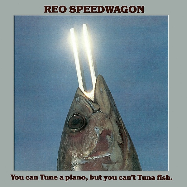 You Can Tune A Piano,But You Can'T Tuna Fish (Lim., Reo Speedwagon