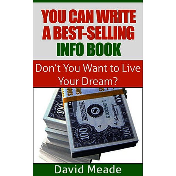 You Can Write a Best-Selling Info Book!, David Meade