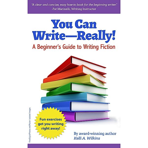 You Can Write Really! A Beginner's Guide to Writing Fiction, Kelli A. Wilkins