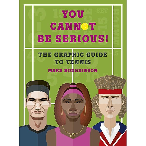 You Cannot Be Serious! The Graphic Guide to Tennis, Mark Hodgkinson