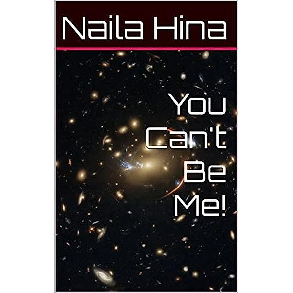 You Can't Be Me!, Naila Hina