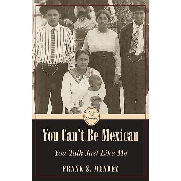 You Can't Be Mexican / Voices of Diversity, Frank S. Mendez