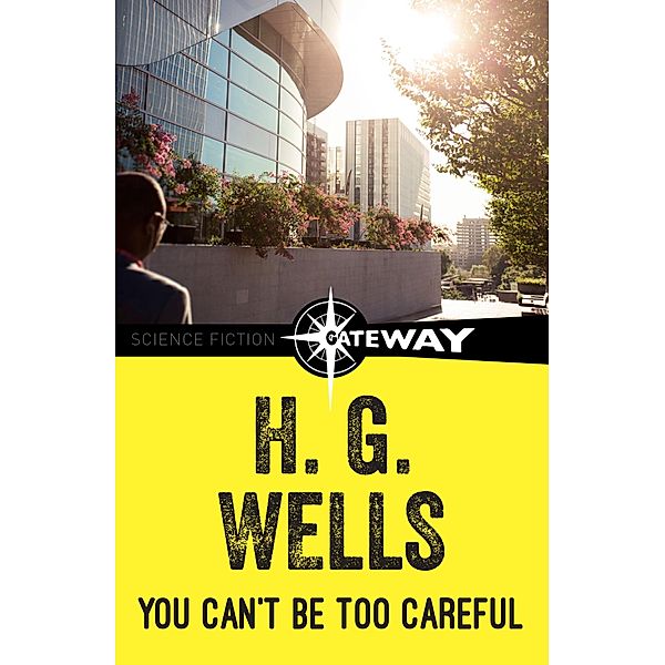 You Can't Be Too Careful, H. G. Wells