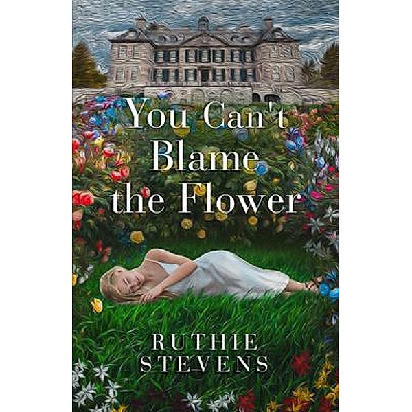 You Can't Blame the Flower / Fleurish Art Press, Ruthie Stevens