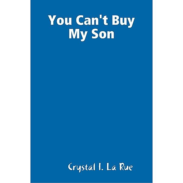 You Can't Buy My Son, Crystal I. La Rue