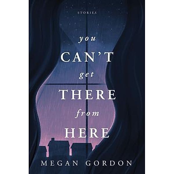 You Can't Get There From Here, Megan Gordon