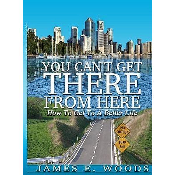 You Can't Get There From Here / James Woods, James E Woods