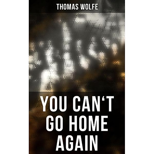 YOU CAN'T GO HOME AGAIN, Thomas Wolfe