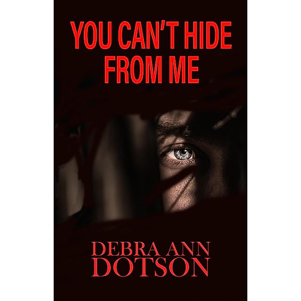 You Can't Hide From Me, Debra Ann Dotson