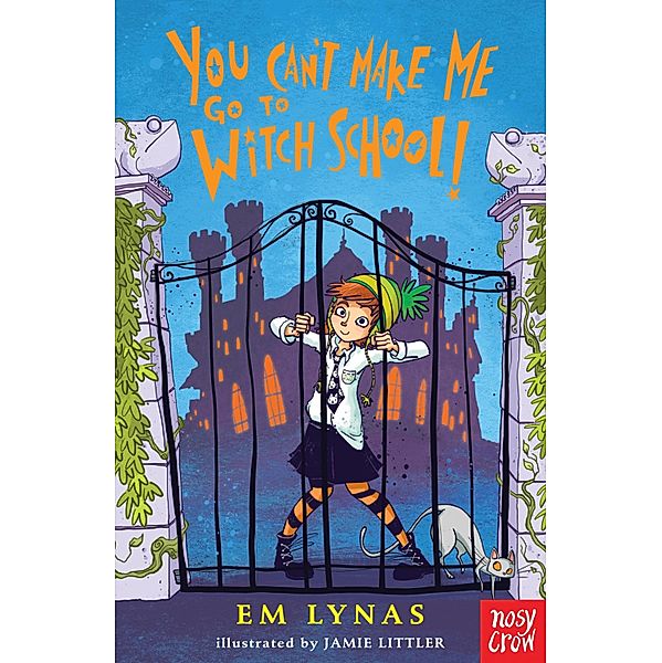 You Can't Make Me Go To Witch School! / Witch School Bd.1, Em Lynas