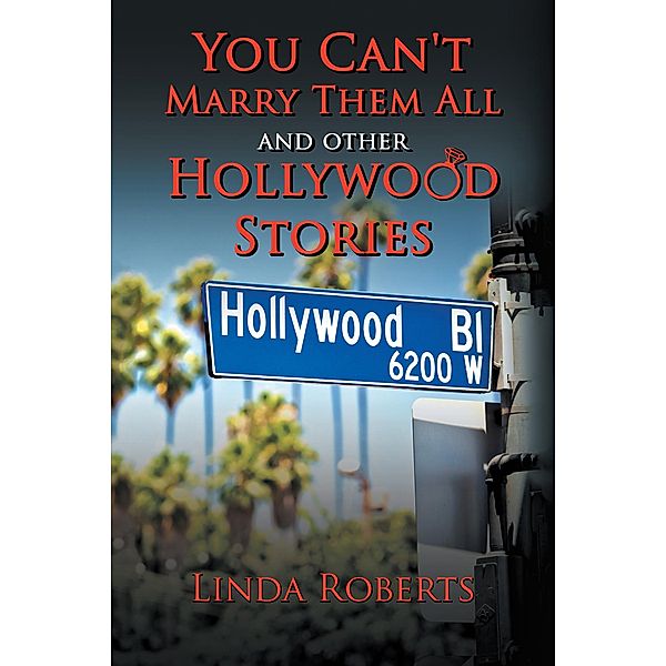 You Can't Marry Them All and Other Hollywood Stories, Linda Roberts