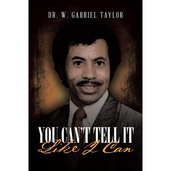 You Can't Tell It Like I Can, W. Gabriel Taylor