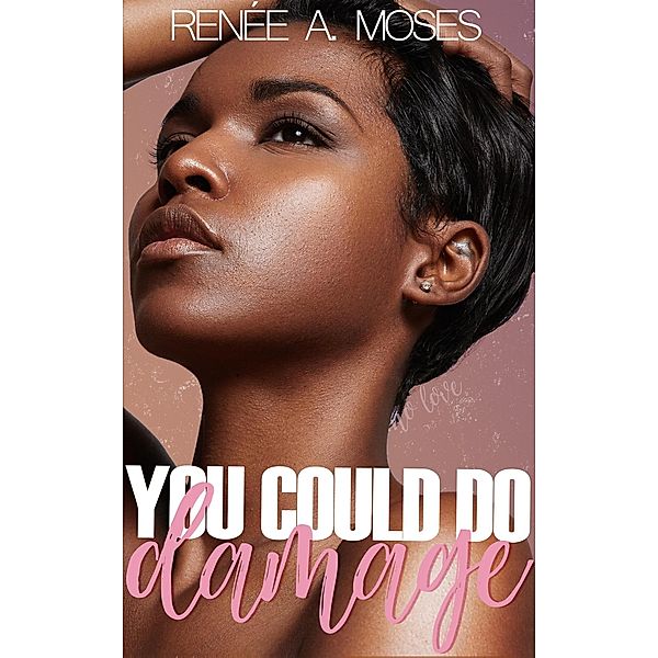 You Could Do Damage, Renee A. Moses