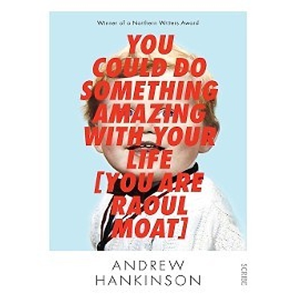 You Could Do Something Amazing with Your Life [You Are Raoul Moat], Andrew Hankinson