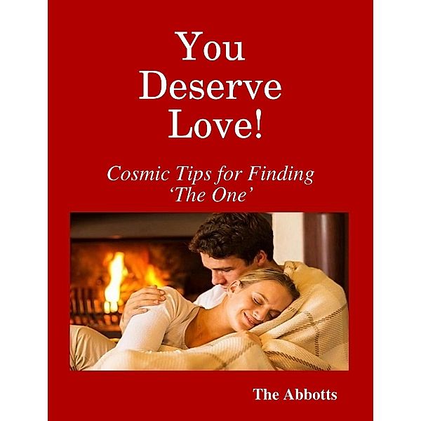 You Deserve Love! : Cosmic Tips for Finding 'the One', The Abbotts