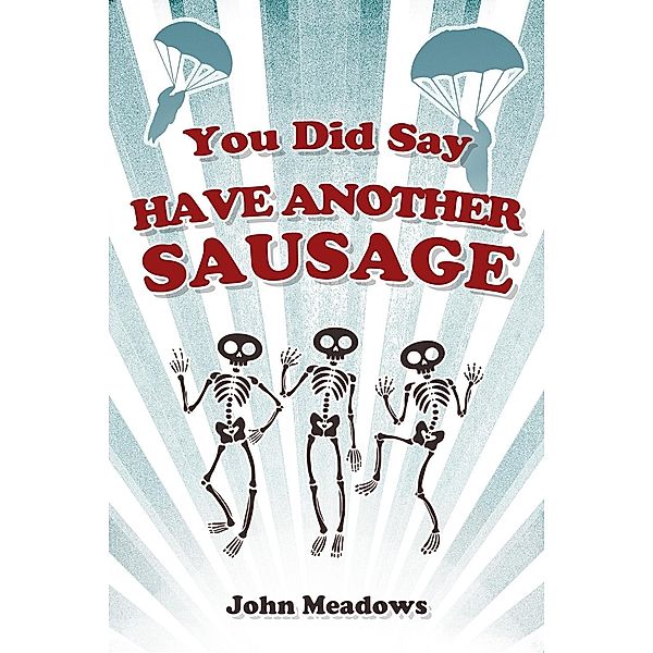 You Did Say Have Another Sausage, John Meadows