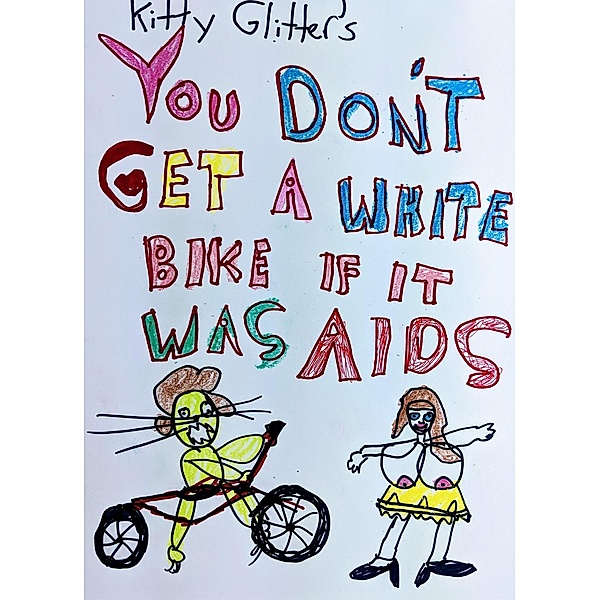 You Don't Get A White Bike If It Was AIDS, Kitty Glitter