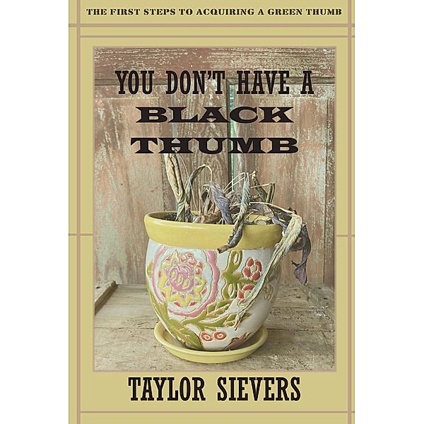 You Don't Have a Black Thumb, Taylor Sievers