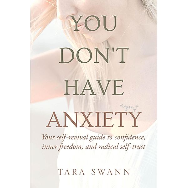 YOU DON'T HAVE ANXIETY, Tara Swann