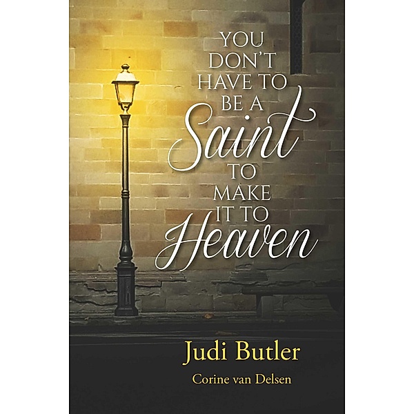 YOU DON'T HAVE TO BE A SAINT TO MAKE IT TO HEAVEN, Judi Butler