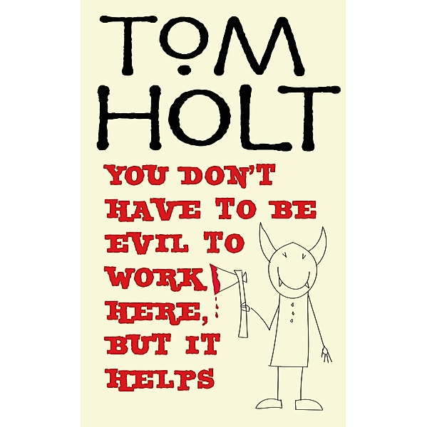 You Don't Have To Be Evil To Work Here, But It Helps / J.W. Wells & Co. Bd.4, Tom Holt