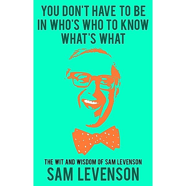 You Don't Have to Be in Who's Who to Know What's What, Sam Levenson