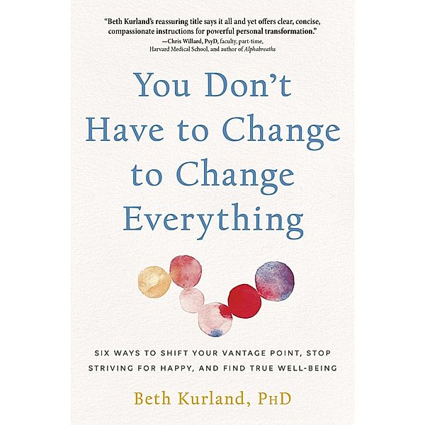 You Don't Have to Change to Change Everything, Beth Kurland