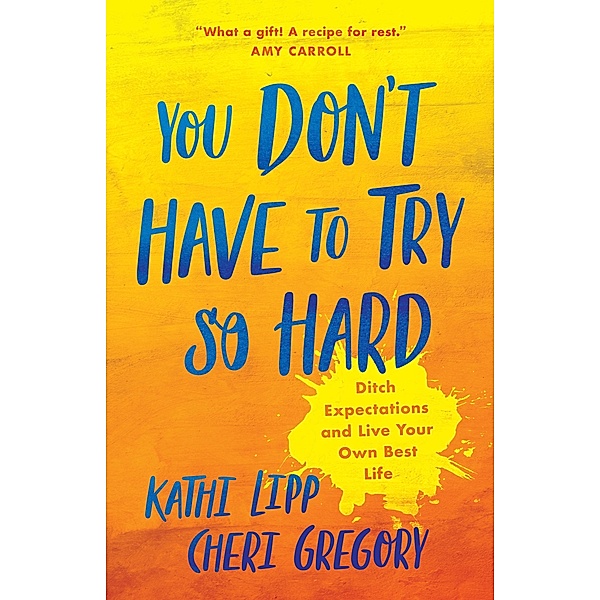 You Don't Have to Try So Hard, Kathi Lipp