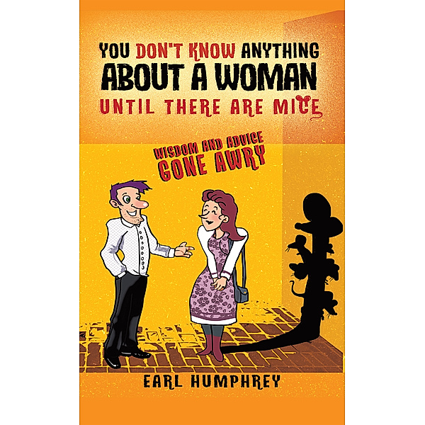 You Don't Know Anything About a Woman Until There Are Mice, Earl Humphrey