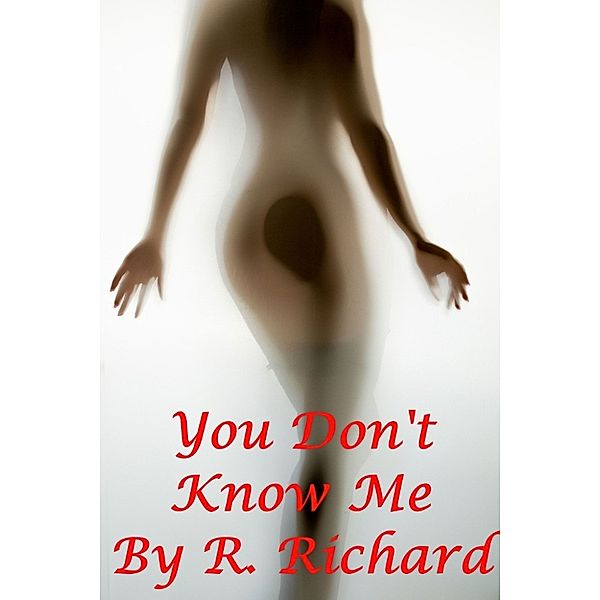 You Don't Know Me, R. Richard