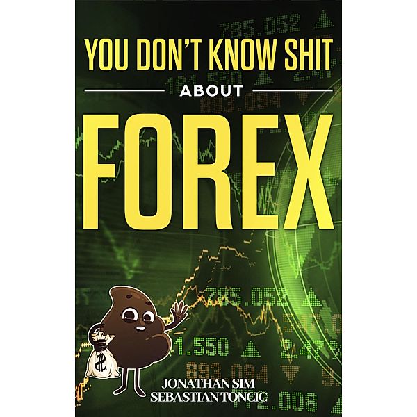 You Don't Know Shit About Forex, Jonathan Sim, Sebastian Toncic