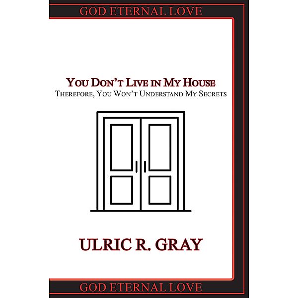 You Don't Live in My House, Ulric R. Gray