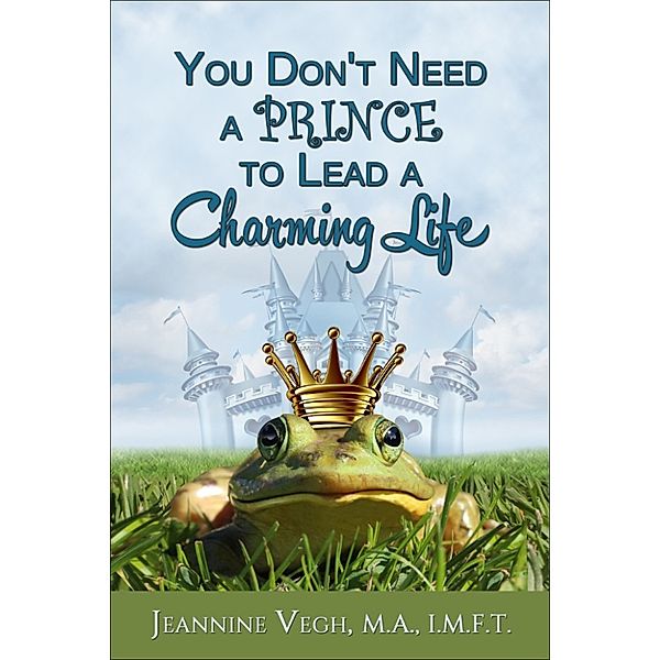 You Don't Need a Prince To Lead a Charming Life, Jeannine Vegh