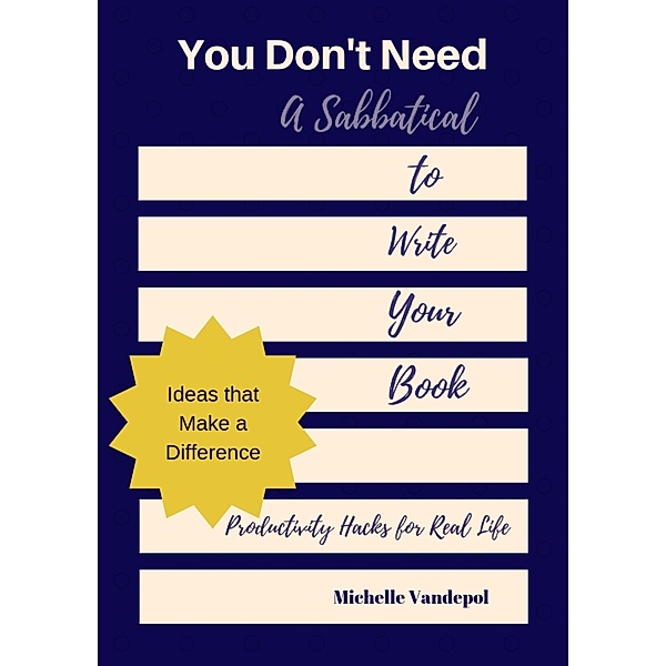 You Don't Need A Sabbatical To Write Your Book, Michelle Vandepol