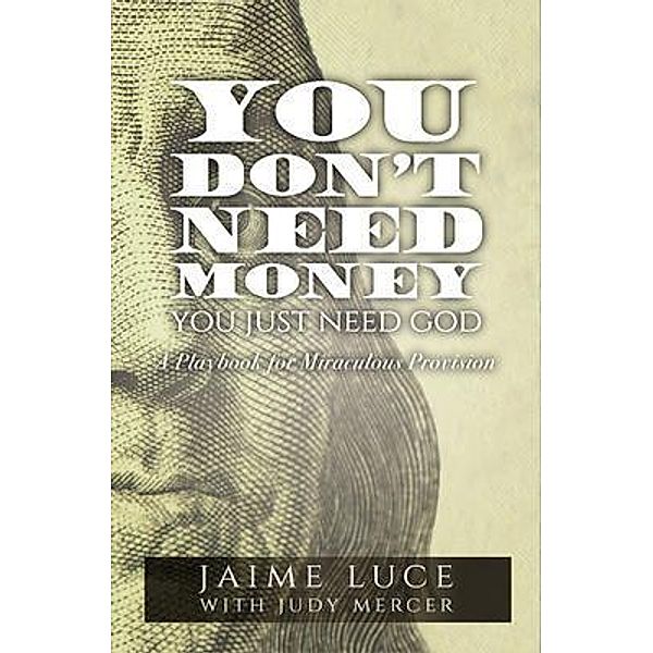 You Don't Need Money, You Just Need God, Jaime Luce