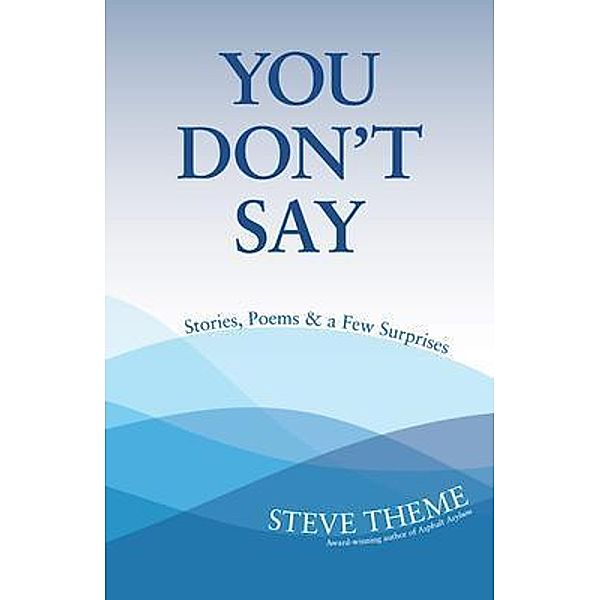 You Don't Say: Stories, Poems & a Few Surprises: Stories, Poems & a / Halyard Press, Steve Theme