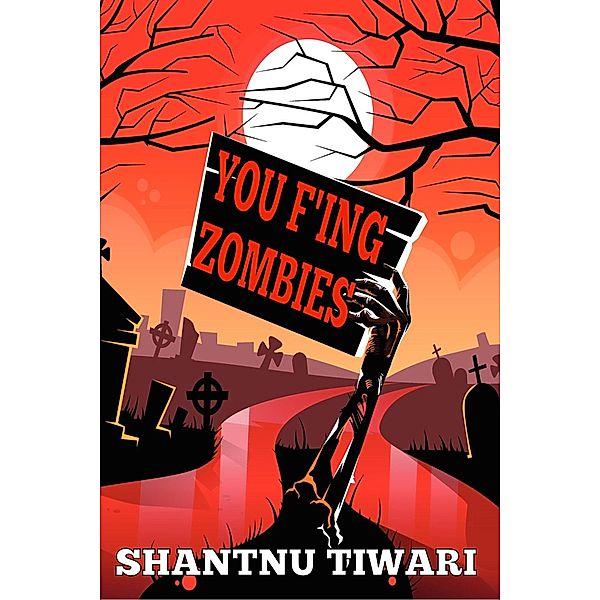 You F'ing Zombies (I Hate Zombies) / I Hate Zombies, Shantnu Tiwari