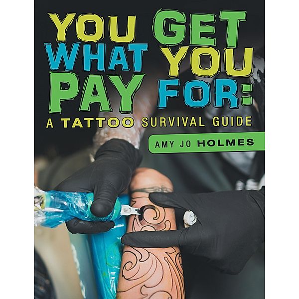 You Get What You Pay For: A Tattoo Survival Guide, Amy Jo Holmes