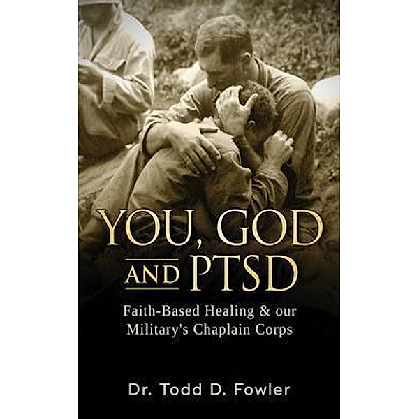 You, God, and PTSD, Todd D. Fowler