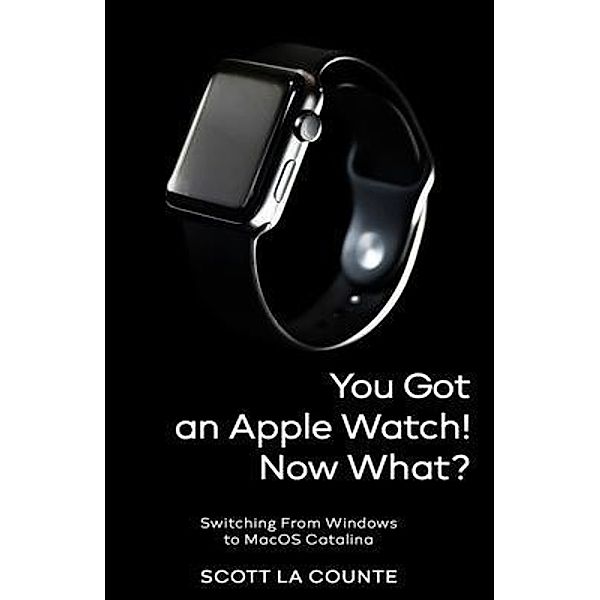 You Got An Apple Watch! Now What?, Scott La Counte