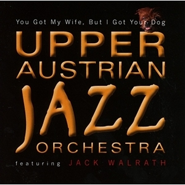 You Got My Wife,But I Got Your Dog, Jack Upper Austrian Jazz Orchestra Feat. Walrath
