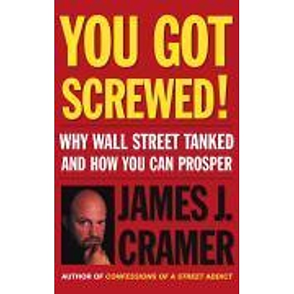 You Got Screwed!, James J. Cramer