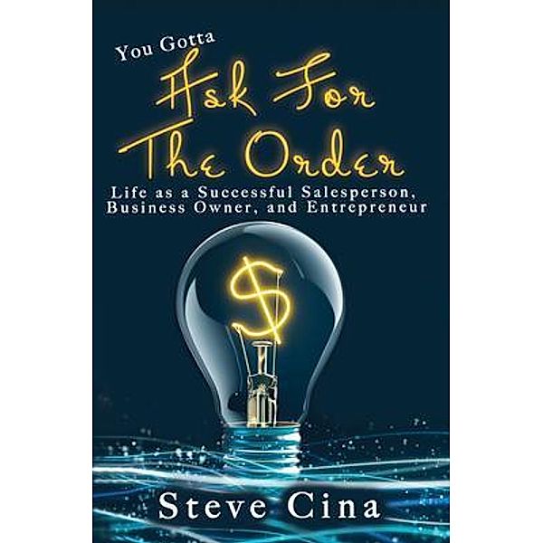 You Gotta Ask for the Order / Steve Cina, Steve Cina