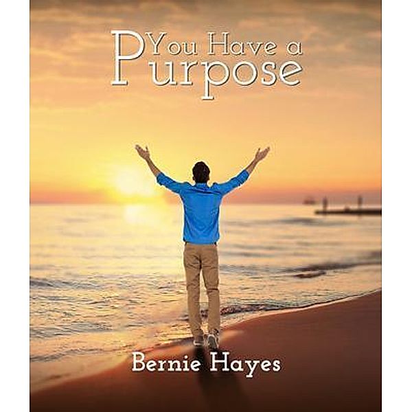 You Have a Purpose, Bernie Hayes