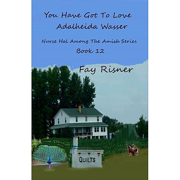 You Have Got To Love Adalheida Wasser (Nurse Hal Among The Amish, #12) / Nurse Hal Among The Amish, Fay Risner