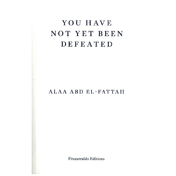 You Have Not Yet Been Defeated, Alaa Abd El-Fattah