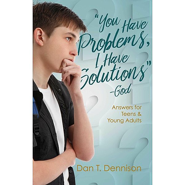 'You Have Problems, I Have Solutions' - God, Dan T. Dennison