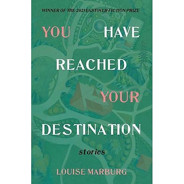 YOU HAVE REACHED YOUR DESTINATION, Louise Marburg