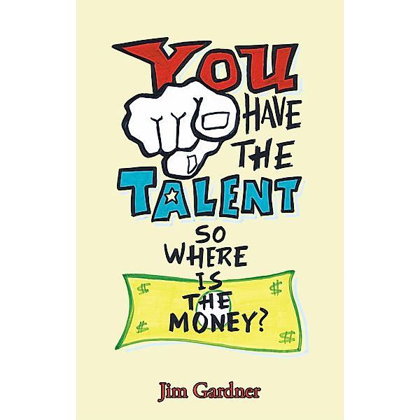 You Have the Talent, so Where Is the Money?, Jim Gardner